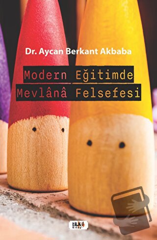 Modern Eğitimde Mevlana Felsefesi - Aycan Berkant Akbaba - Tilki Kitap