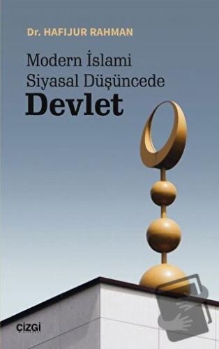 Modern İslami Siyasal Düşüncede Devlet - Hafijur Rahman - Çizgi Kitabe