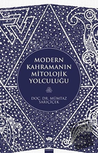 Modern Kahramanın Mitolojik Yolculuğu - Mümtaz Sarıçiçek - Ötüken Neşr