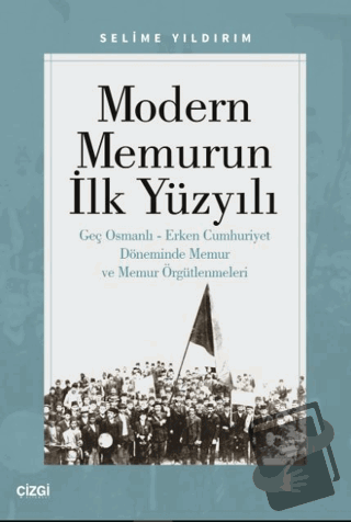 Modern Memurun İlk Yüzyılı (Genç Osmanlı Erken Cumhuriyet Döneminde Me