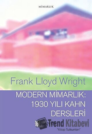 Modern Mimarlık: 1930 Yılı Kahn Dersleri - Frank Lloyd Wright - Janus 