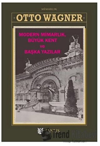 Modern Mimarlık Büyük Kent ve Başka Yazılar (Ciltli) - Otto Wagner - J