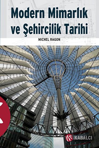 Modern Mimarlık ve Şehircilik Tarihi - Michel Ragon - Kabalcı Yayınevi