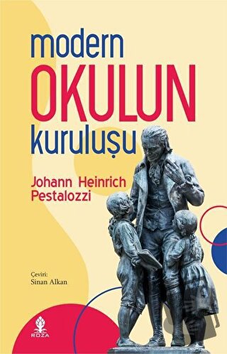 Modern Okulun Kuruluşu - Johann Heinrich Pestalozzi - Roza Yayınevi - 