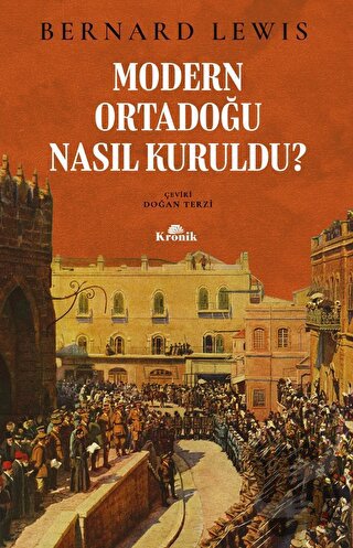 Modern Ortadoğu Nasıl Kuruldu? - Bernard Lewis - Kronik Kitap - Fiyatı