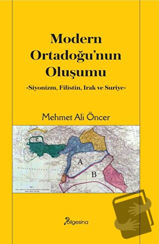 Modern Ortadoğu’nun Oluşumu - Mehmet Ali Öncer - Bilgesina Yayınları -