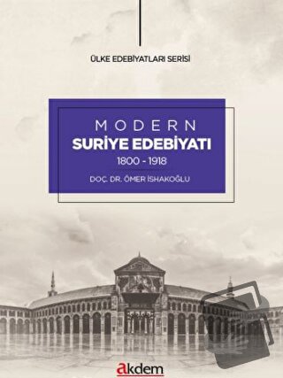 Modern Suriye Edebiyatı (1800-1918) - Ömer İsakoğlu - Akdem Yayınları 