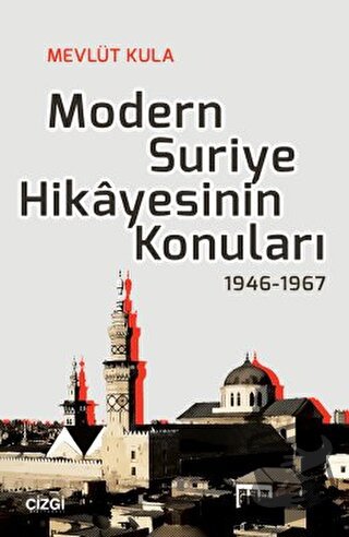 Modern Suriye Hikayesinin Konuları 1946-1967 - Mevlüt Kula - Çizgi Kit