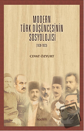 Modern Türk Düşüncesinin Sosyolojisi - Cevat Özyurt - Kadim Yayınları 