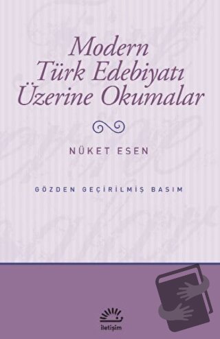 Modern Türk Edebiyatı Üzerine Okumalar - Nüket Esen - İletişim Yayınev