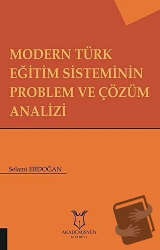 Modern Türk Eğitim Sisteminin Problem ve Çözüm Analizi - Selami Erdoğa