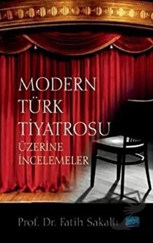 Modern Türk Tiyatrosu Üzerine İncelemeler - Fatih Sakallı - Nobel Akad