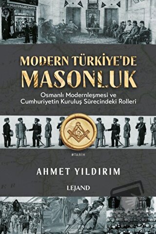 Modern Türkiye'de Masonluk - Osmanlı Modernleşmesi ve Cumhuriyetin Kur