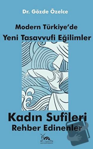 Modern Türkiye'de Yeni Tasavvufi Eğilimler - Gözde Özelce - Sarmal Kit