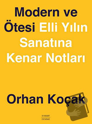 Modern ve Ötesi Elli Yılın Sanatına Kenar Notları (Ciltli) - Orhan Koç