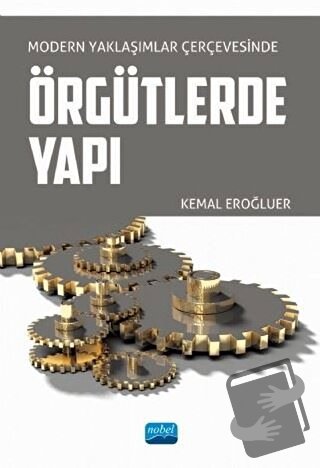 Modern Yaklaşımlar Çerçevesinde Örgütlerde Yapı - Kemal Eroğluer - Nob