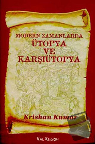 Modern Zamanlarda Ütopya ve Karşıütopya - Krishan Kumar - Kalkedon Yay