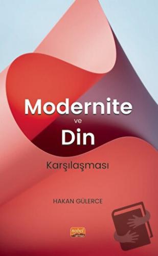 Modernite ve Din Karşılaşması - Hakan Gülerce - Nobel Bilimsel Eserler