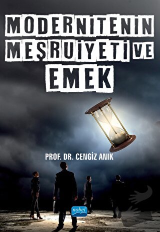 Modernitenin Meşruiyeti ve Emek - Cengiz Anık - Nobel Akademik Yayıncı