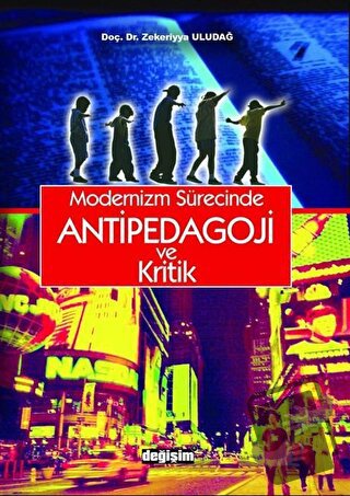 Modernizm Sürecinde Antipedagoji ve Kritik - Zekeriyya Uludağ - Değişi