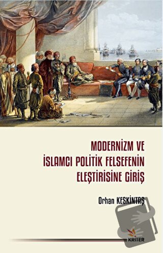 Modernizm ve İslamcı Politik Felsefenin Eleştirisine Giriş - Orhan Kes