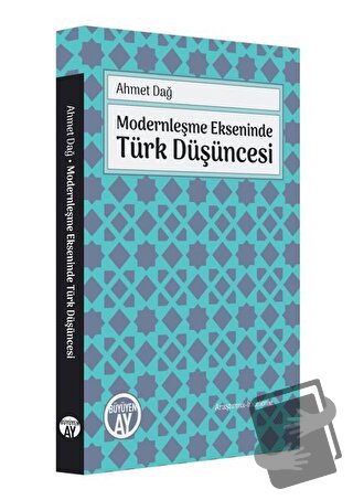 Modernleşme Ekseninde Türk Düşüncesi - Ahmet Dağ - Büyüyen Ay Yayınlar