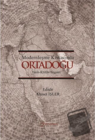 Modernleşme Kıskacında Ortadoğu - Ahmet İşler - Fenomen Yayıncılık - F