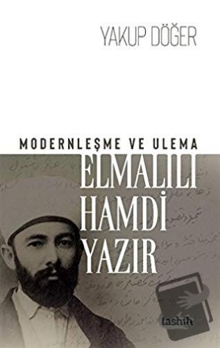 Modernleşme ve Ulema - Elmalılı Hamdi Yazır - Yakup Döğer - Tashih Yay