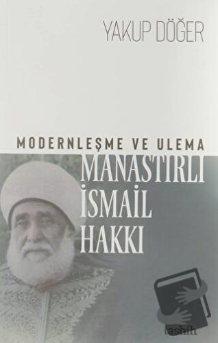 Modernleşme ve Ulema Manastırlı İsmail Hakkı - Yakup Döğer - Tashih Ya