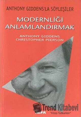 Modernliği Anlamlandırmak Anthony Giddens’la Söyleşiler - Anthony Gidd