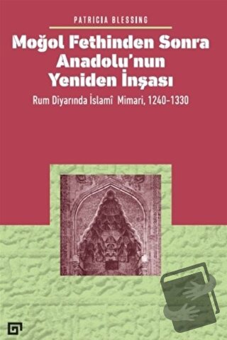 Moğol Fethinden Sonra Anadolu’nun Yeniden İnşası - Patricia Blessing -