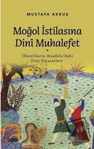 Moğol İstilasına Dini Muhalefet - Mustafa Akkuş - Çizgi Kitabevi Yayın