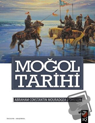 Moğol Tarihi - A. Konstantin d’Ohsson - IQ Kültür Sanat Yayıncılık - F