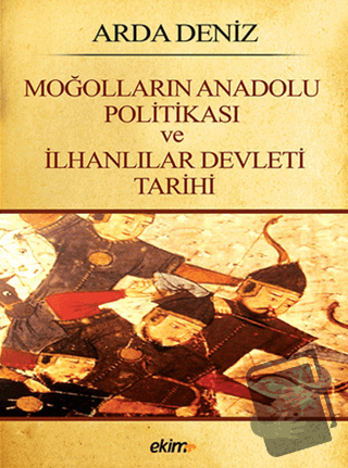 Moğolların Anadolu Politikası ve İlhanlılar Devleti Tarihi - Arda Deni