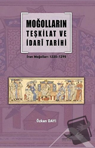 Moğolların Teşkilat ve İdari Tarihi - Özkan Dayı - Altınordu Yayınları