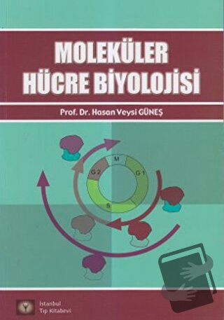 Moleküler Hücre Biyolojisi - Hasan Veysi Güneş - İstanbul Tıp Kitabevi