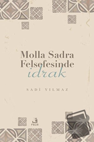 Molla Sadra Felsefesinde İdrak - Sadi Yılmaz - Fecr Yayınları - Fiyatı