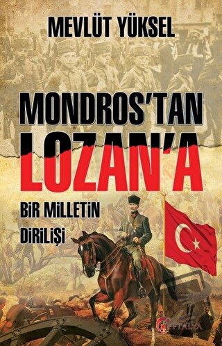 Mondros’tan Lozan’a Bir Milletin Dirilişi - Mevlüt Yüksel - Eftalya Ki