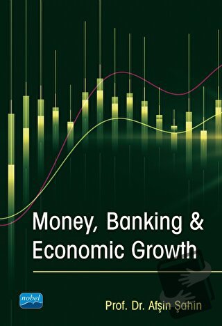 Money, Banking & Economic Growth - Afşin Şahin - Nobel Akademik Yayınc