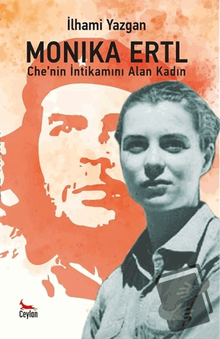 Monika Ertl - Che’nin intikamını Alan Kadın - İlhami Yazgan - Ceylan Y