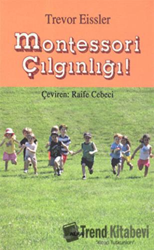 Montessori Çılgınlığı - Trevor Eissler - Alfa Yayınları - Fiyatı - Yor