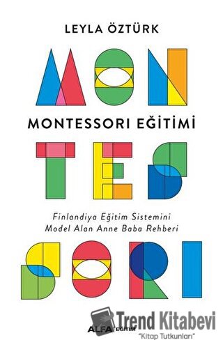 Montessori Eğitimi - Leyla Öztürk - Alfa Yayınları - Fiyatı - Yorumlar