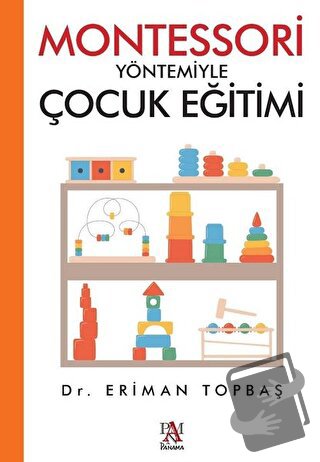 Montessori Yöntemiyle Çocuk Eğitimi - Eriman Topbaş - Panama Yayıncılı