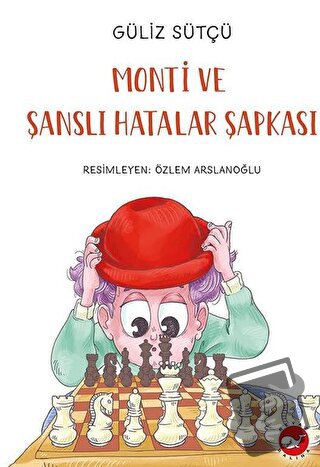 Monti ve Şanslı Hatalar Şapkası - Güliz Sütçü - Beyaz Balina Yayınları