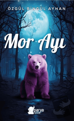 Mor Ayı - Özgül Bingül Ayhan - Parya Kitap - Fiyatı - Yorumları - Satı