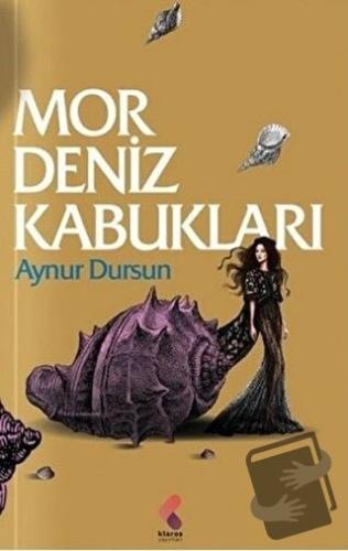 Mor Deniz Kabukları - Aynur Dursun - Klaros Yayınları - Fiyatı - Yorum