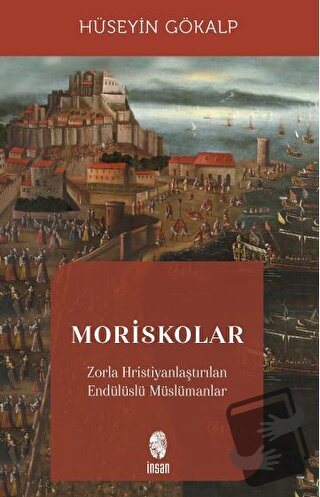 Moriskolar - Hüseyin Gökalp - İnsan Yayınları - Fiyatı - Yorumları - S