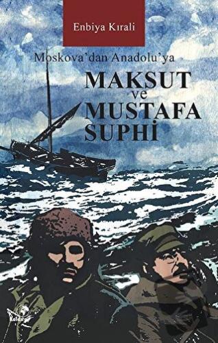 Moskova’dan Anadolu’ya Maksut ve Mustafa Suphi - Enbiya Kırali - Kaldı