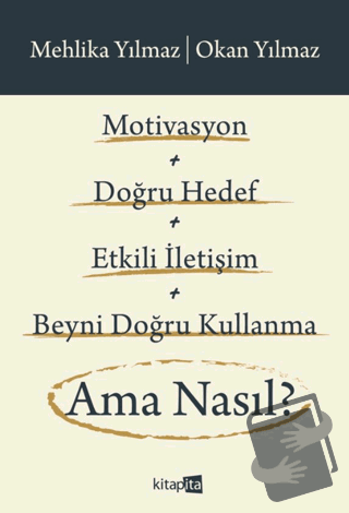 Motivasyon + Doğru Hedef + Etkili İletişim + Beyni Doğru Kullanma Ama 