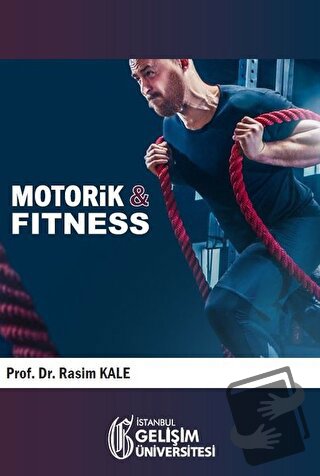 Motorik İle Fitness - Rasim Kale - İstanbul Gelişim Üniversitesi Yayın